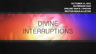 Divine Interruptions - 10-23-22