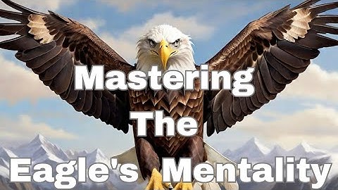 Soar Beyond Limits: Mastering the Eagle Mentality for Success