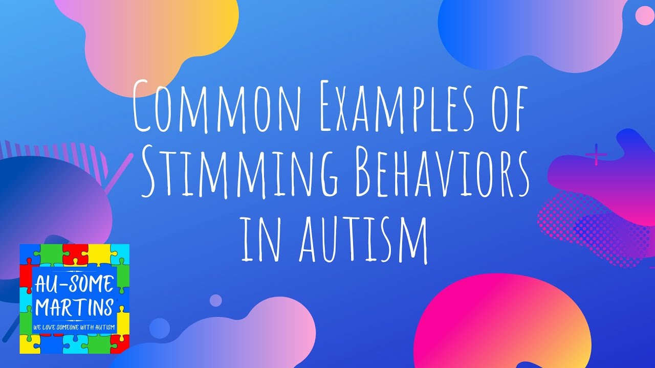 Common Examples Of Stimming Behaviors In Autism Stimming In Autism Common Examples Of Stimming Behaviors In Autism Stimming In Autism