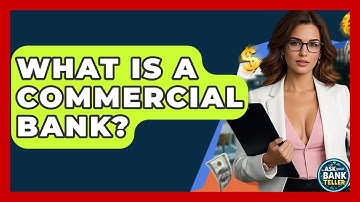 What Is A Commercial Bank? - Ask Your Bank Teller