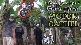 LAWAK JOWO eps 7 Gara gara Motor GATHEL