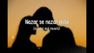 Nazar se nazar mile (slowed and reverb) | rahat fateh ali khan