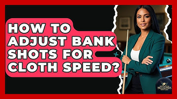 How To Adjust Bank Shots For Cloth Speed? - Billiards Hustlers