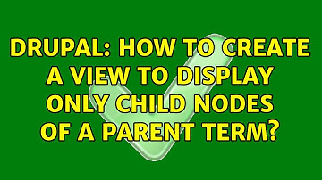 Drupal: How to create a view to display only child nodes of a parent term? (3 Solutions!!)