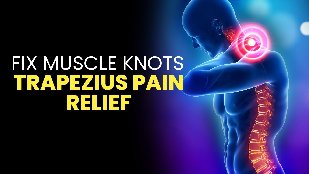 Trapezius Pain Relief Fix Muscle Knots In Your Neck And Shoulder In