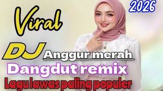 ANGGUR MERAH VIRAL DJ DANGDUT REMIX LAGU LAWAS PALING POPULER 2026