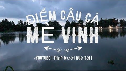 Tập 16 - Điểm Câu Cá Mè Vinh Tại Khu Di Tích Gò Tháp