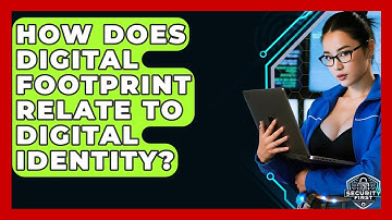 How Does Digital Footprint Relate To Digital Identity? - SecurityFirstCorp.com
