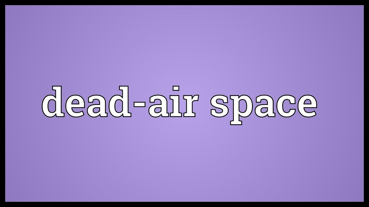 Dead-air space Meaning 