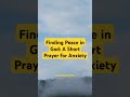 Finding Peace in God: A Short Prayer for Anxiety #powerfulprayers #bibleprayer #peace