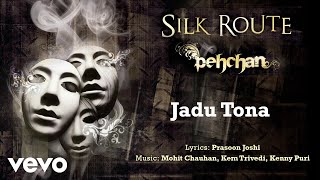 Jadu Tona - Pehcan | Silk Route | Official Hindi Pop Song chords