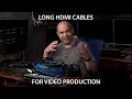 Long HDMI Cables for ATEM Mini Switchers and Other Applications