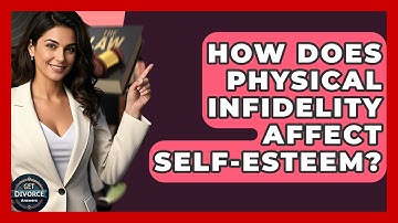 How Does Physical Infidelity Affect Self-Esteem? - Get Divorce Answers
