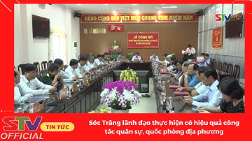 STV - Sóc Trăng lãnh đạo thực hiện có hiệu quả công tác quân sự, quốc phòng địa phương.
