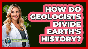 How Do Geologists Divide Earth