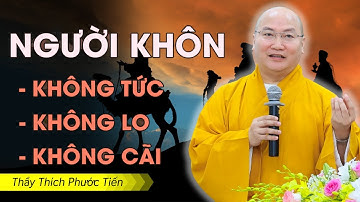 Người Sống Khôn Ngoan Không TỨC Không LO Không CÃI | Thầy Thích Phước Tiến
