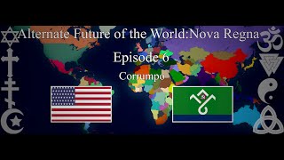 Alternate Future of the World:Nova Regna–Episode 6-Corrumpo