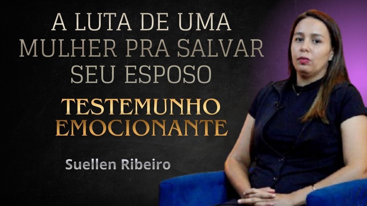A LUTA de uma  MULHER Para  SALVAR Seu  ESPOSO  / Suellen Ribeiro   /Testemunho Emocionante.