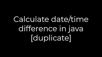 Java :Calculate date/time difference in java [duplicate](5solution)