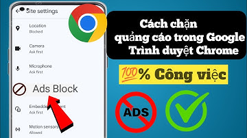 Cách chặn quảng cáo trong trình duyệt Google Chrome 2025 (Cập nhật mới). Chặn quảng cáo