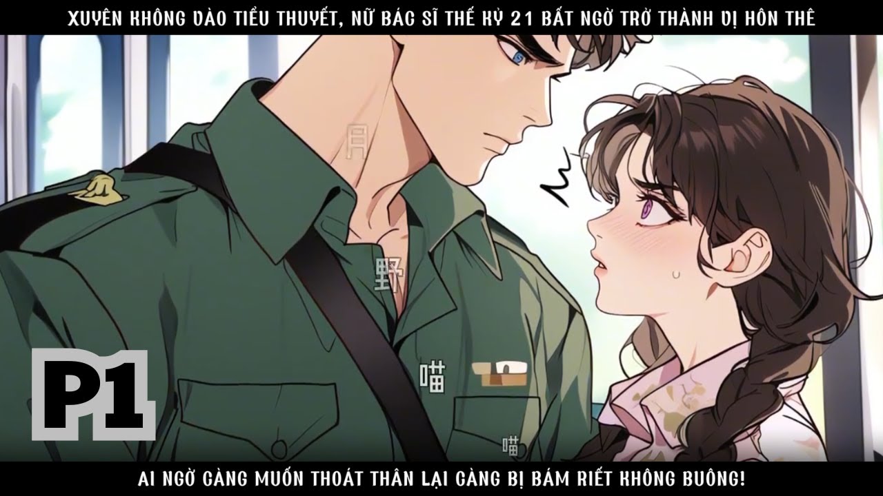 XUYÊN VÀO TIỂU THUYẾT THỜI KỲ, NỮ BÁC SĨ THẾ KỶ 21 VỪA TỈNH DẬY ĐÃ CÓ CHỒNG QUÂN NHÂN! - PHẦN 1