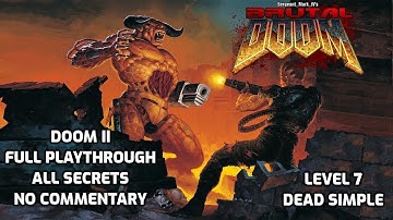Doom 2 Full Playthrough | BRUTAL DOOM | All Secrets - Level 7, Dead Simple