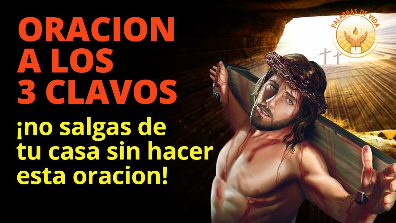 ORACION PODEROSA A LOS 3 CLAVOS DE CRISTO YouTube