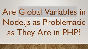 Are Global Variables in Node.js as Problematic as They Are in PHP?