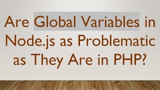 Are Global Variables in Node.js as Problematic as They Are in PHP