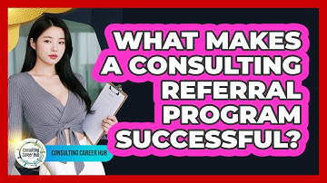 What Makes A **consulting Referral Program** Successful? - Consulting Career Hub
