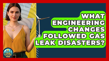 What Engineering Changes Followed Gas Leak Disasters? - Your Utilities Hub