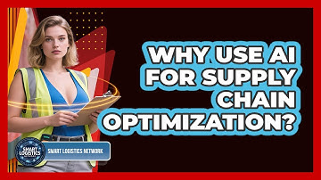 Why Use AI For Supply Chain Optimization? - Smart Logistics Network