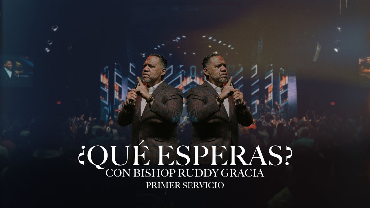 ¿Qué Esperas? | Primer Servicio con Bishop Ruddy Gracia - YouTube