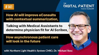 TDP141: Northern Light Health's System CMIO, Dr. Michael Ross: AI for eConsults, Scribes, and more
