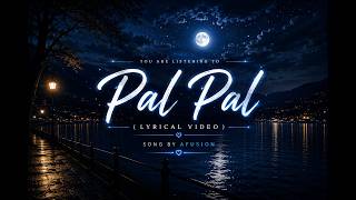 Pal Pal – AFUSIC | Lyrics | Official Lyrics Video 💔🎶