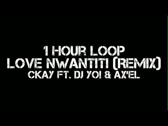 CKay - love nwantiti Remix (1 Hour Loop) Ft. Dj Yo! & AX'EL