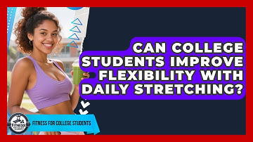 Can College Students Improve Flexibility With Daily Stretching? - Test