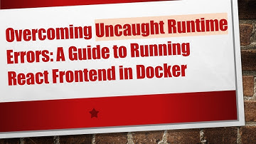 Overcoming Uncaught Runtime Errors: A Guide to Running React Frontend in Docker