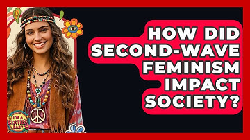 How Did Second-Wave Feminism Impact Society? - I