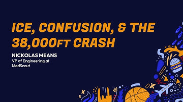 Keynote: Ice, Confusion, and the 38,000ft Crash by Nickolas Means