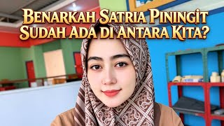BENARKAH SATRIA PININGIT SUDAH ADA DI ANTARA KITA