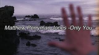 Matthew Perryman Jones-Only You (Lyrics)