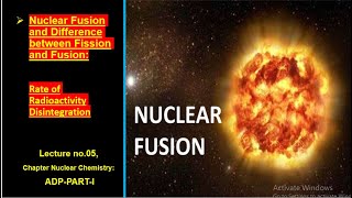 Nuclear Fusion and Difference between Fission and Fusion,Rate of Radioactivity Disintegration