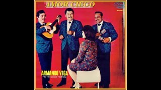 Armando Vega y su Trío Casino Tropical -  Amor Ciego