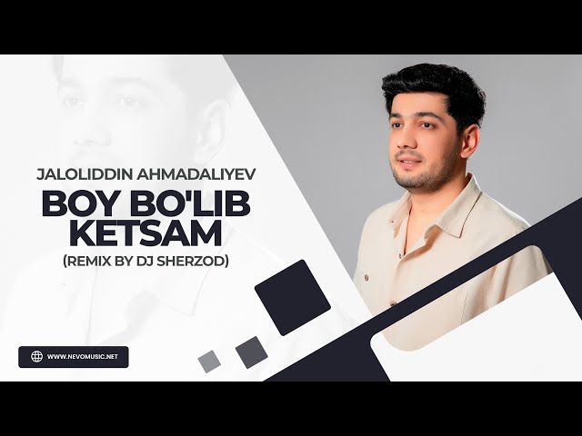 Jaloliddin Ahmadaliyev - Boy bo'lib ketsam (remix by Dj Sherzod)