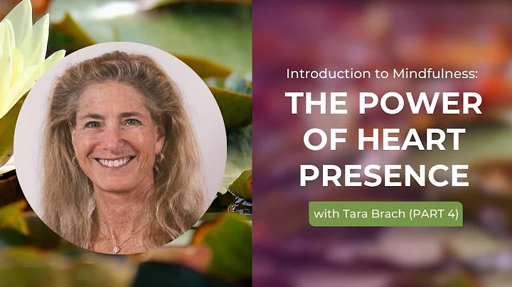 The Power of Heart Presence Part 4 | Tara Brach's Introduction To Mindfulness