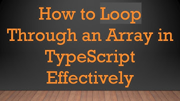 How to Loop Through an Array in TypeScript Effectively