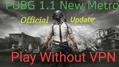 How to update Pubg 1.1 New Metro🚅🚅🚅play without VPN.