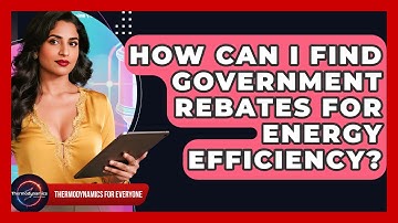 How Can I Find Government Rebates For Energy Efficiency? - Thermodynamics For Everyone