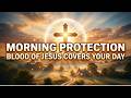 ☀️ Morning Prayer for Divine Protection | Declare the Blood of Jesus Over Your Day